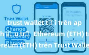 trust wallet tải trên app store Cách lưu trữ Ethereum (ETH) trên Trust Wallet